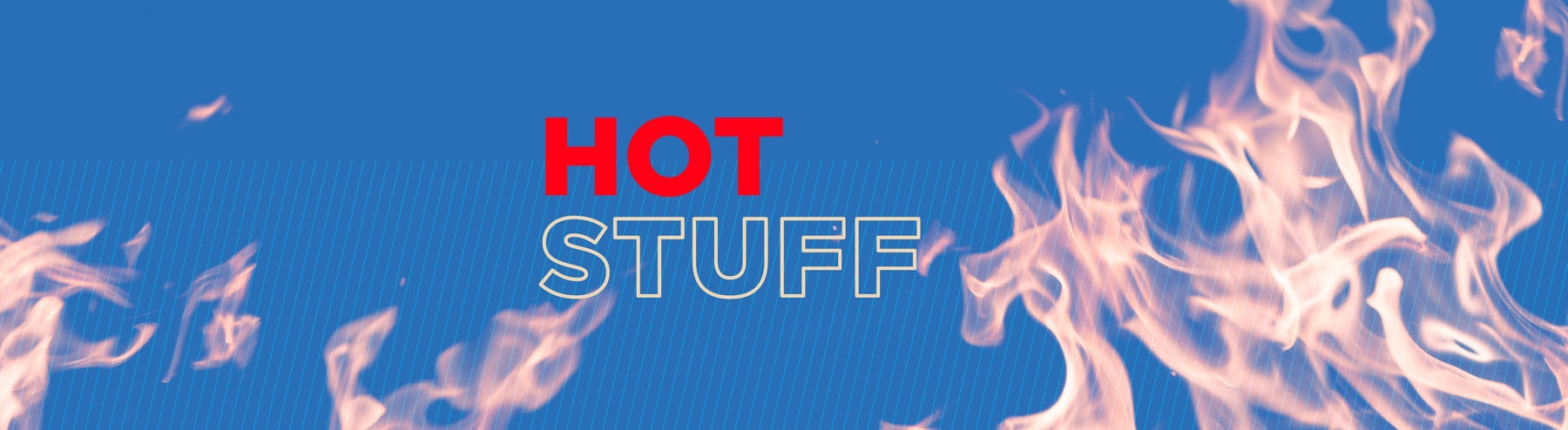 Hot Stuff - March/April